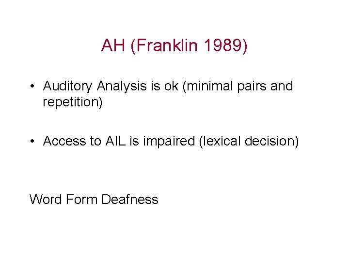 AH (Franklin 1989) • Auditory Analysis is ok (minimal pairs and repetition) • Access