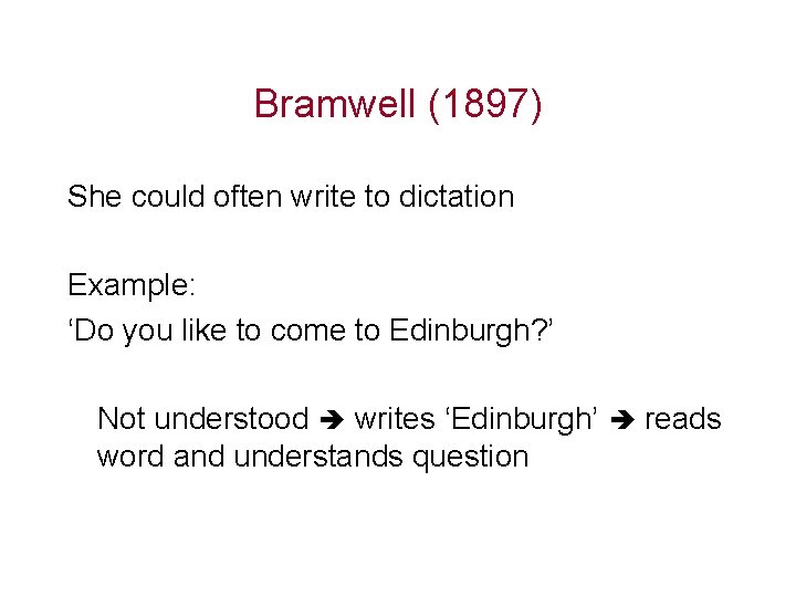 Bramwell (1897) She could often write to dictation Example: ‘Do you like to come