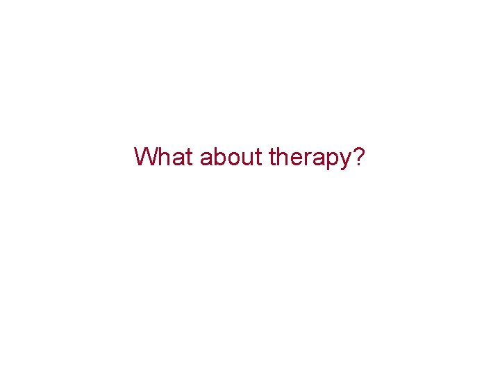 What about therapy? 