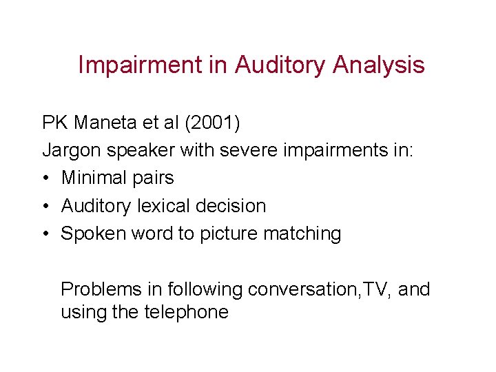 Impairment in Auditory Analysis PK Maneta et al (2001) Jargon speaker with severe impairments