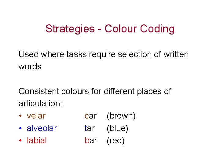 Strategies - Colour Coding Used where tasks require selection of written words Consistent colours