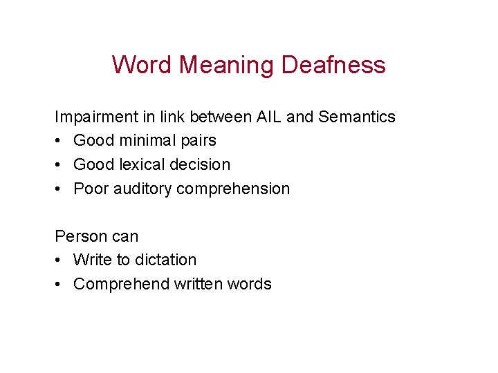 Word Meaning Deafness Impairment in link between AIL and Semantics • Good minimal pairs