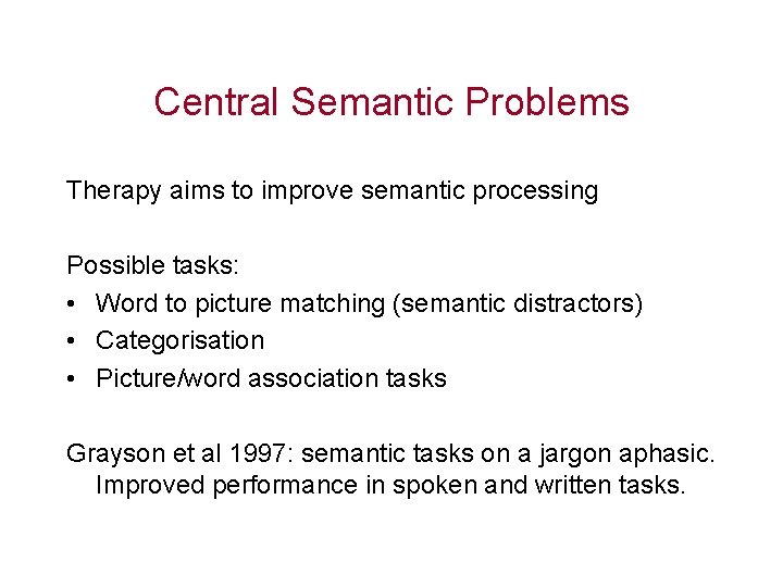 Central Semantic Problems Therapy aims to improve semantic processing Possible tasks: • Word to