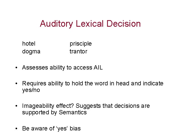 Auditory Lexical Decision hotel dogma prisciple trantor • Assesses ability to access AIL •