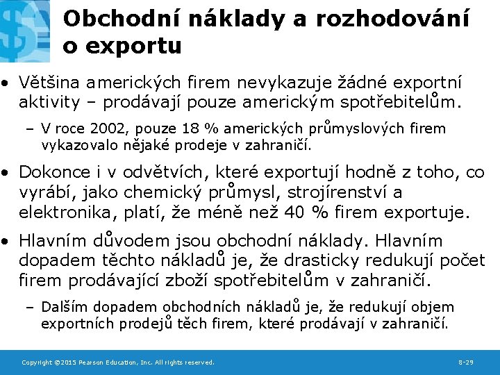 Obchodní náklady a rozhodování o exportu • Většina amerických firem nevykazuje žádné exportní aktivity