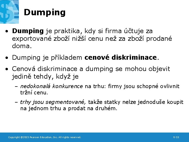 Dumping • Dumping je praktika, kdy si firma účtuje za exportované zboží nižší cenu