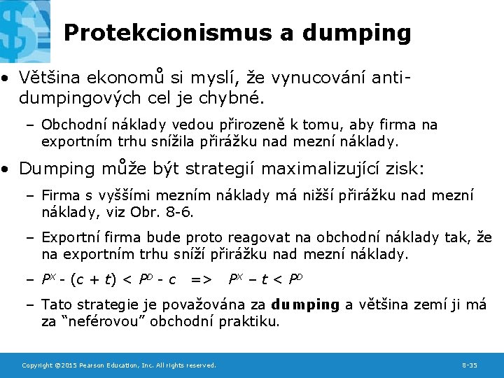 Protekcionismus a dumping • Většina ekonomů si myslí, že vynucování antidumpingových cel je chybné.