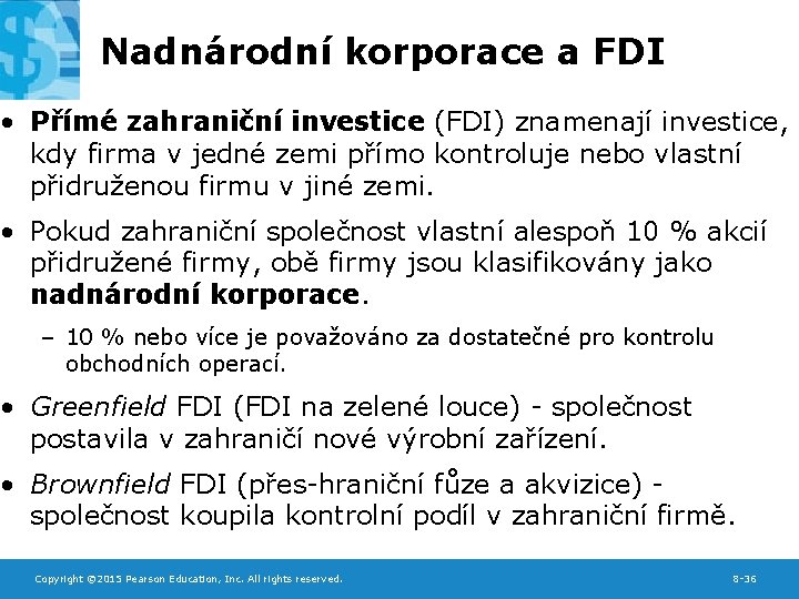 Nadnárodní korporace a FDI • Přímé zahraniční investice (FDI) znamenají investice, kdy firma v