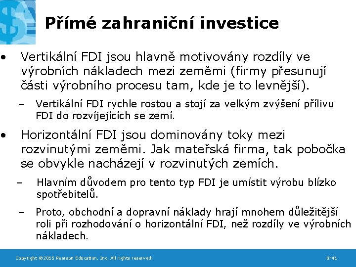  • • Přímé zahraniční investice Vertikální FDI jsou hlavně motivovány rozdíly ve výrobních