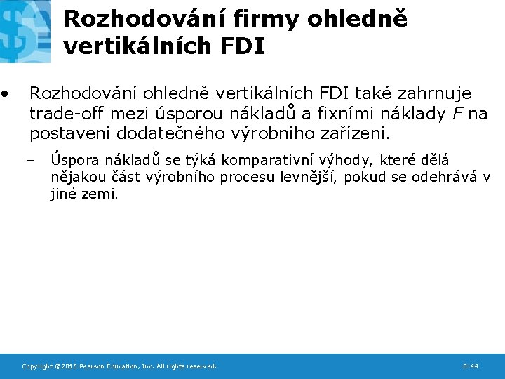  • Rozhodování firmy ohledně vertikálních FDI Rozhodování ohledně vertikálních FDI také zahrnuje trade-off