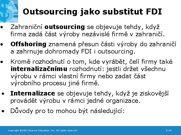 Outsourcing jako substitut FDI • Zahraniční outsourcing se objevuje tehdy, když firma zadá část