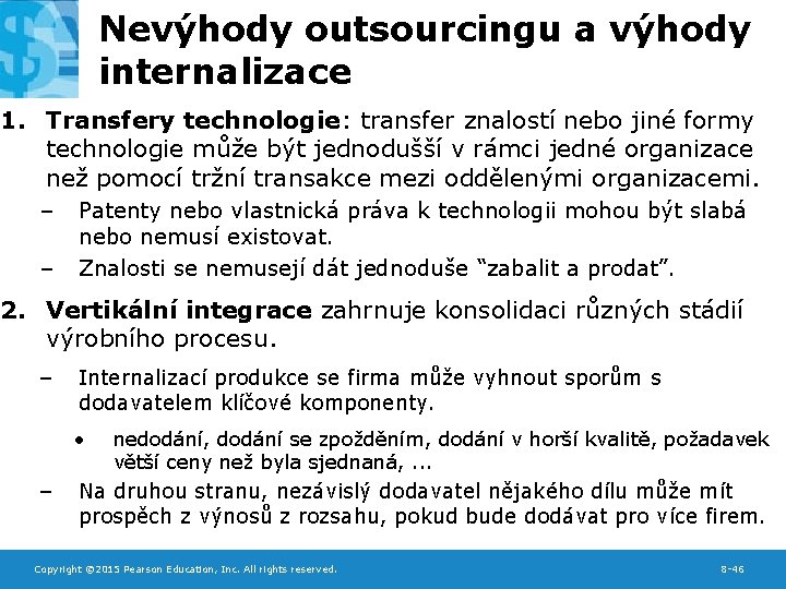 Nevýhody outsourcingu a výhody internalizace 1. Transfery technologie: transfer znalostí nebo jiné formy technologie