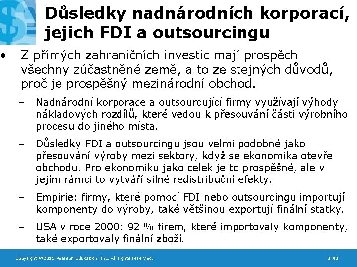  • Důsledky nadnárodních korporací, jejich FDI a outsourcingu Z přímých zahraničních investic mají