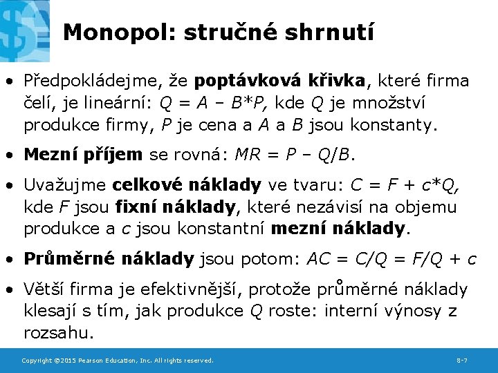 Monopol: stručné shrnutí • Předpokládejme, že poptávková křivka, které firma čelí, je lineární: Q