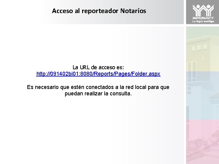 Acceso al reporteador Notarios La URL de acceso es: http: //091402 bi 01: 8080/Reports/Pages/Folder.