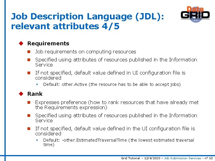 Job Description Language (JDL): relevant attributes 4/5 u Requirements n Job requirements on computing