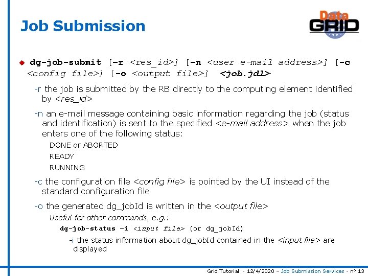 Job Submission u dg-job-submit [–r <res_id>] [–n <user e-mail address>] [-c <config file>] [-o