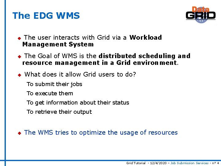 The EDG WMS u u u The user interacts with Grid via a Workload