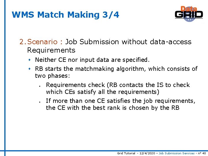 WMS Match Making 3/4 2. Scenario : Job Submission without data-access Requirements s Neither