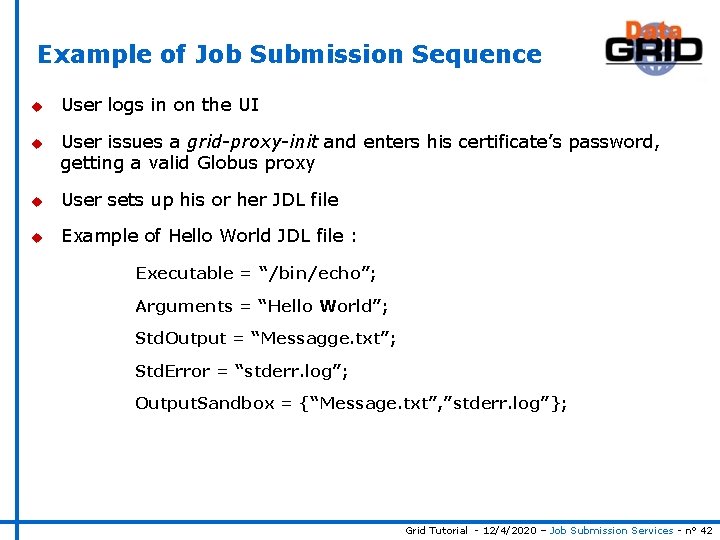 Example of Job Submission Sequence u u User logs in on the UI User