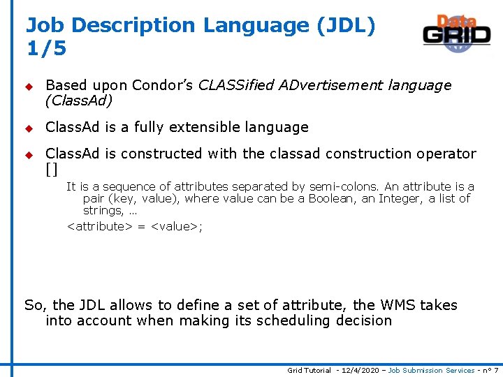 Job Description Language (JDL) 1/5 u u u Based upon Condor’s CLASSified ADvertisement language