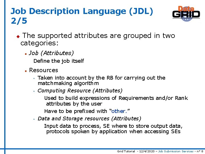 Job Description Language (JDL) 2/5 u The supported attributes are grouped in two categories:
