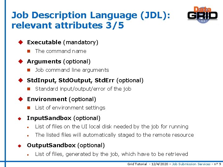 Job Description Language (JDL): relevant attributes 3/5 u Executable (mandatory) n The command name