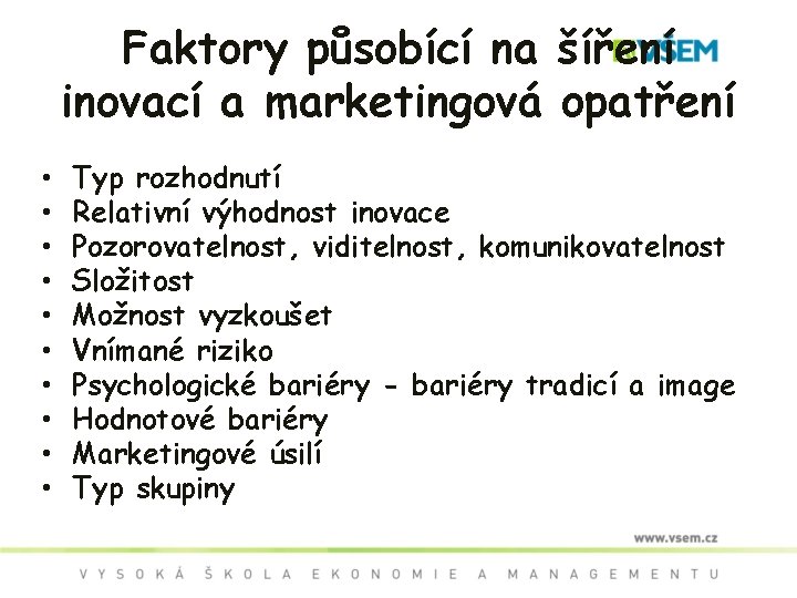 Faktory působící na šíření inovací a marketingová opatření • • • Typ rozhodnutí Relativní