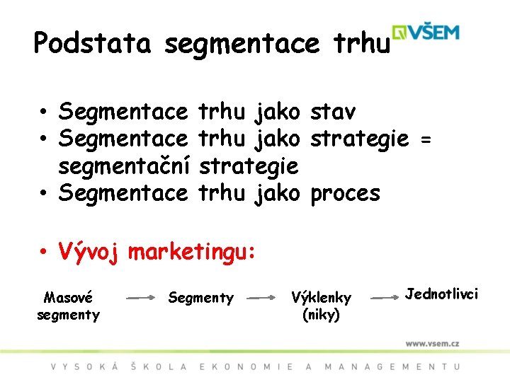 Podstata segmentace trhu • Segmentace trhu jako stav • Segmentace trhu jako strategie =