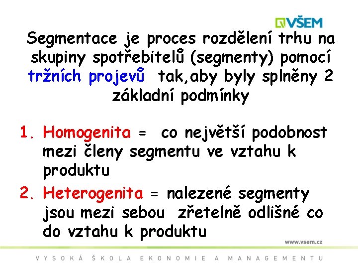 Segmentace je proces rozdělení trhu na skupiny spotřebitelů (segmenty) pomocí tržních projevů tak, aby