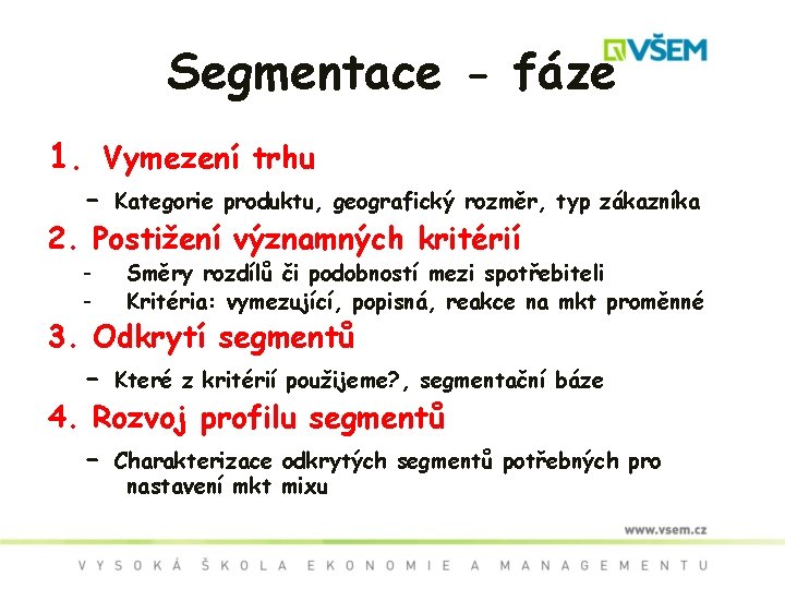 Segmentace - fáze 1. Vymezení trhu - Kategorie produktu, geografický rozměr, 2. Postižení významných