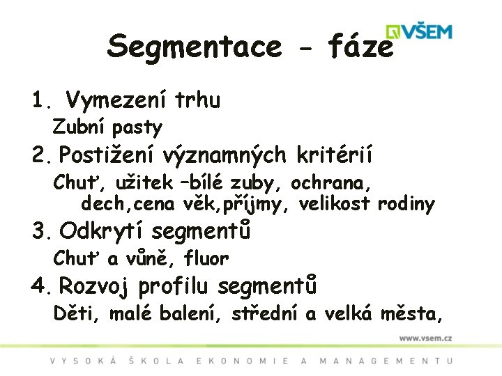 Segmentace - fáze 1. Vymezení trhu Zubní pasty 2. Postižení významných kritérií Chuť, užitek