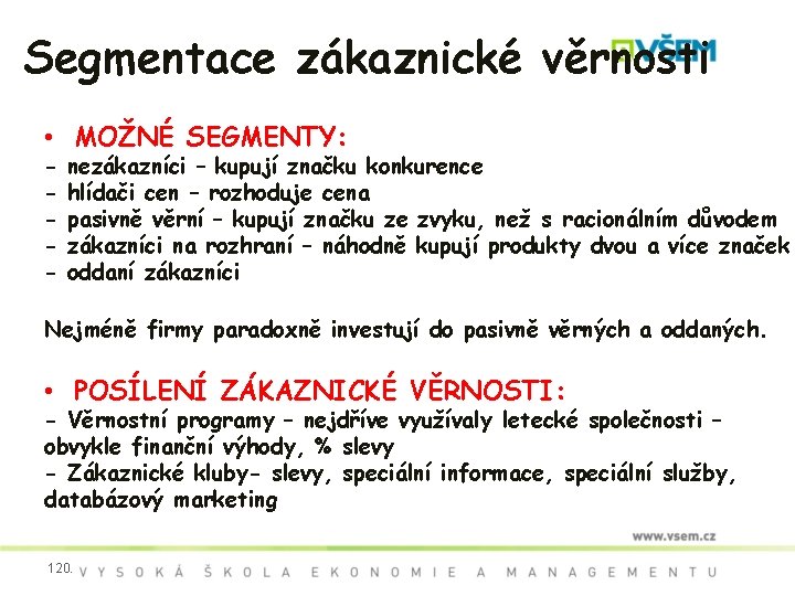 Segmentace zákaznické věrnosti • MOŽNÉ SEGMENTY: - nezákazníci – kupují značku konkurence hlídači cen