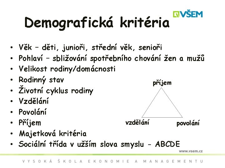 Demografická kritéria • • • Věk – děti, junioři, střední věk, senioři Pohlaví –