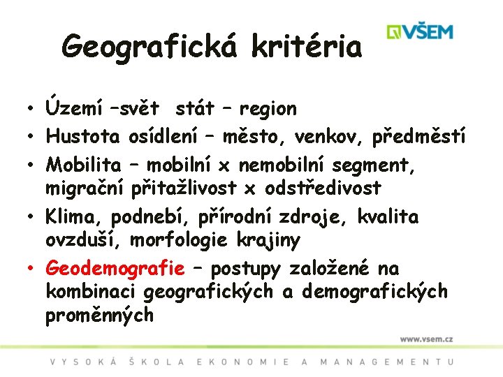 Geografická kritéria • Území –svět stát – region • Hustota osídlení – město, venkov,