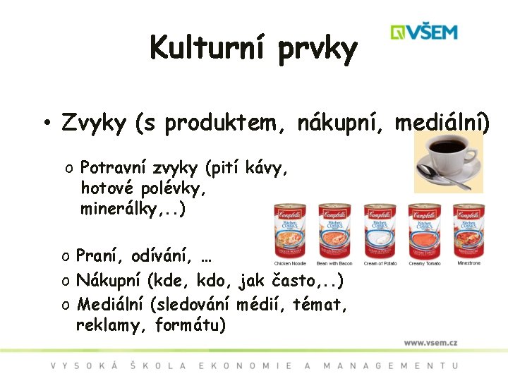 Kulturní prvky • Zvyky (s produktem, nákupní, mediální) o Potravní zvyky (pití kávy, hotové