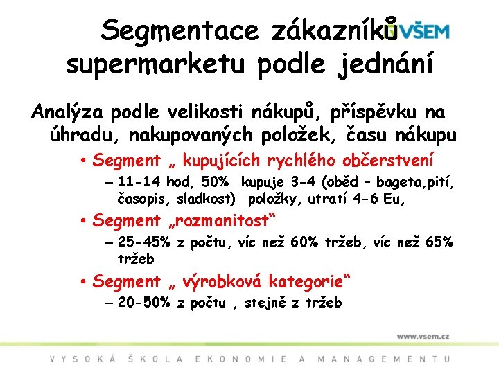 Segmentace zákazníků supermarketu podle jednání Analýza podle velikosti nákupů, příspěvku na úhradu, nakupovaných položek,