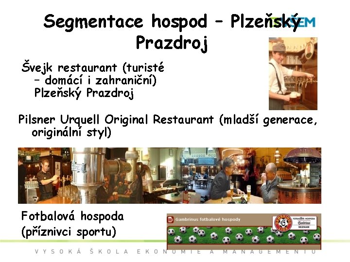 Segmentace hospod – Plzeňský Prazdroj Švejk restaurant (turisté – domácí i zahraniční) Plzeňský Prazdroj