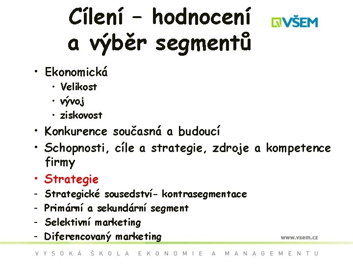 Cílení – hodnocení a výběr segmentů • Ekonomická • Velikost • vývoj • ziskovost