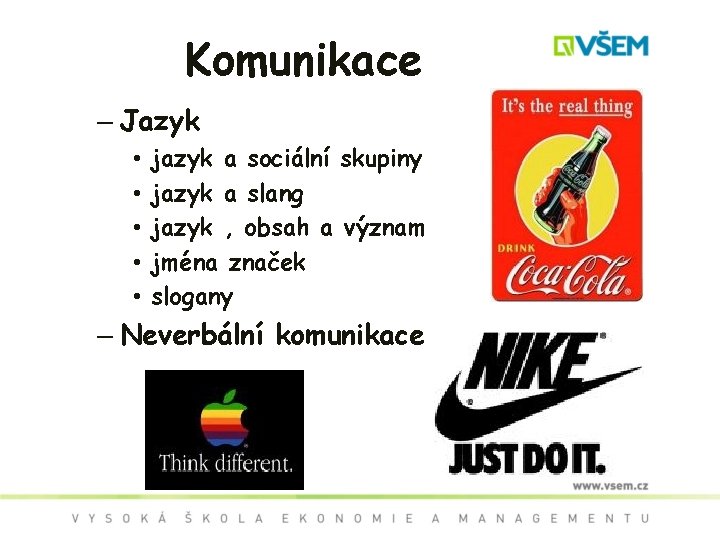 Komunikace – Jazyk • • • jazyk a sociální skupiny jazyk a slang jazyk