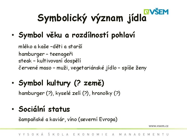 Symbolický význam jídla • Symbol věku a rozdílností pohlaví mléko a kaše –děti a