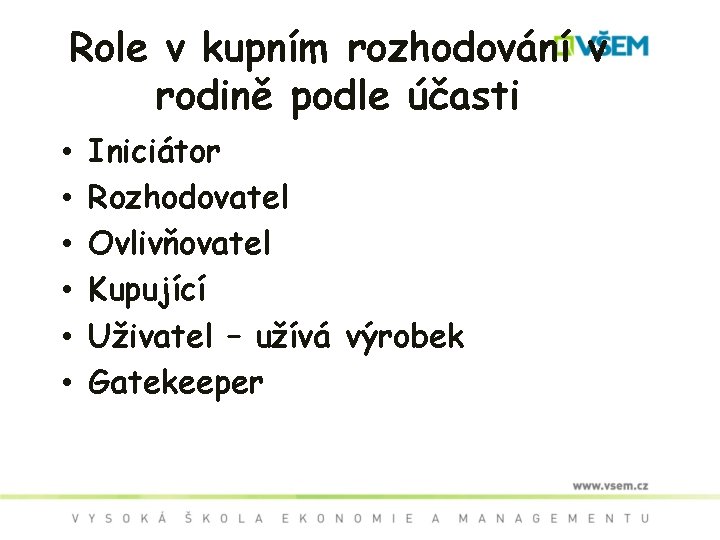 Role v kupním rozhodování v rodině podle účasti • • • Iniciátor Rozhodovatel Ovlivňovatel
