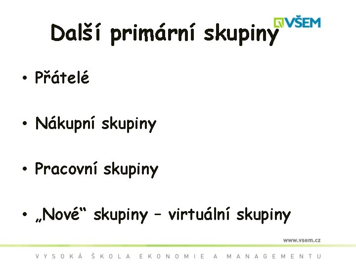 Další primární skupiny • Přátelé • Nákupní skupiny • Pracovní skupiny • „Nové“ skupiny