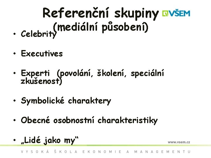 Referenční skupiny (mediální působení) • Celebrity • Executives • Experti (povolání, školení, speciální zkušenost)