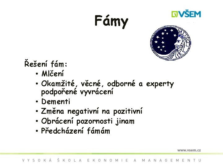 Fámy Řešení fám: • Mlčení • Okamžité, věcné, odborné a experty podpořené vyvrácení •