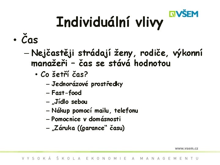 Individuální vlivy • Čas – Nejčastěji strádají ženy, rodiče, výkonní manažeři – čas se