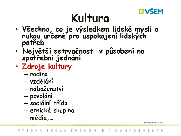 Kultura • Všechno, co je výsledkem lidské mysli a rukou určené pro uspokojení lidských