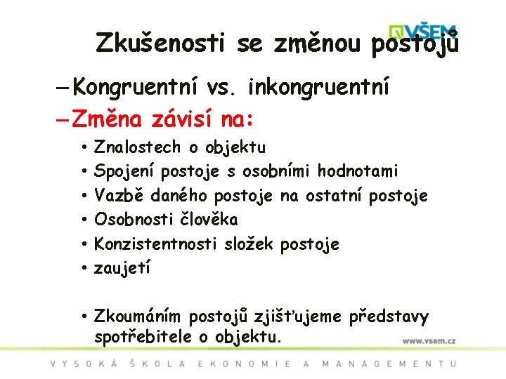 Zkušenosti se změnou postojů – Kongruentní vs. inkongruentní – Změna závisí na: • •