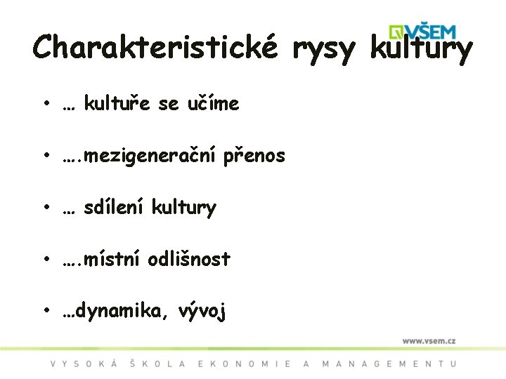 Charakteristické rysy kultury • … kultuře se učíme • …. mezigenerační přenos • …