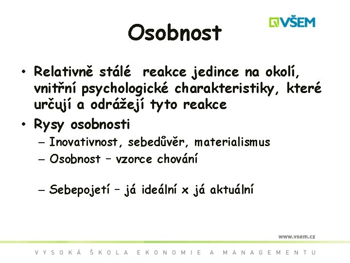 Osobnost • Relativně stálé reakce jedince na okolí, vnitřní psychologické charakteristiky, které určují a